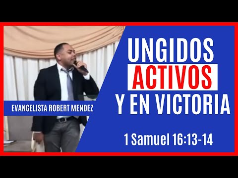 UNGIDOS, ACTIVOS Y EN VICTORIA | Evangelista Robert Mendez | 1 Samuel 16:13-14 | 1er dia campaña