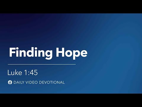 Finding Hope | Luke 1:45 | Our Daily Bread Video Devotional