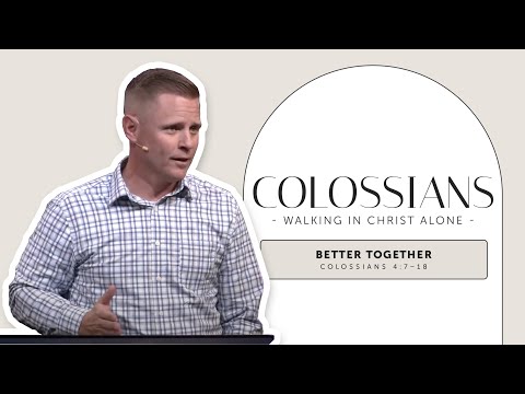 Better Together | Colossians 4:7–18