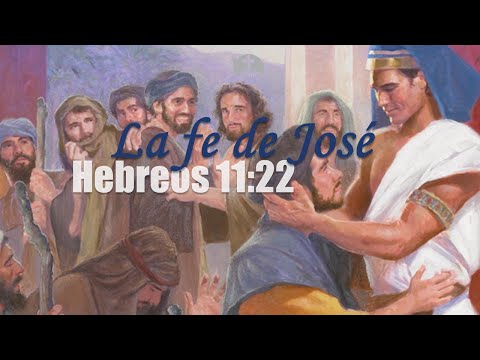 La fe de José - Hebreos 11:22 y Genesis 50:24-26