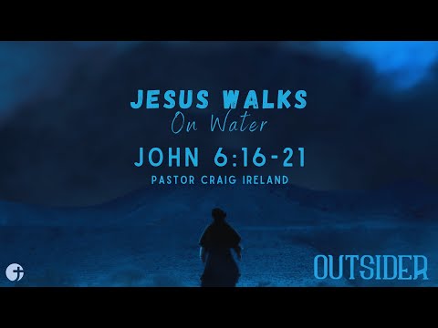 "Jesus Walks On Water" John 6:16-21 - Pastor Craig Ireland