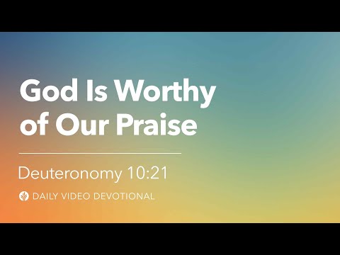 God Is Worthy of Our Praise | Deuteronomy 10:21 | Our Daily Bread Video Devotional