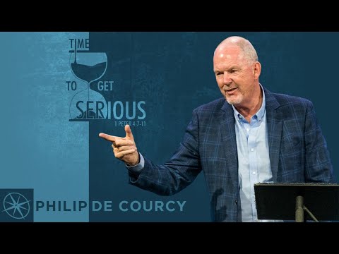 Time to Get Serious (1 Peter 4:7-11) | Philip De Courcy