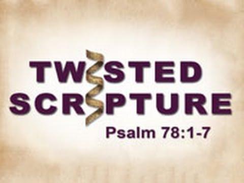 Twisted Scripture: Psalm 78:1-7