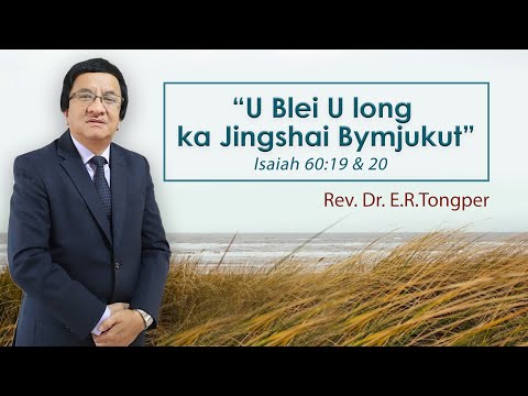 U Blei U long ka Jingshai Bymjukut | Isaiah 60:19 & 20 | Rev.Dr.E.R.Tongper | 19.09.21 | TESPRO