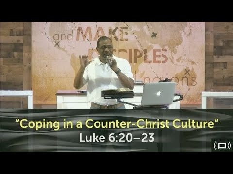 “Coping in a Counter-Christ Culture” | Luke 6:20–23 | May 22, 2022