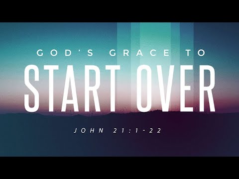God's Grace to Start Over | John 21:1-22 | Rich Jones