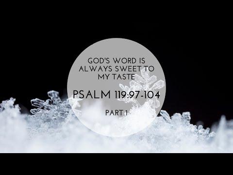 God's Word is Always Sweet to My Taste - Psalm 119: 97-104 - Part 1