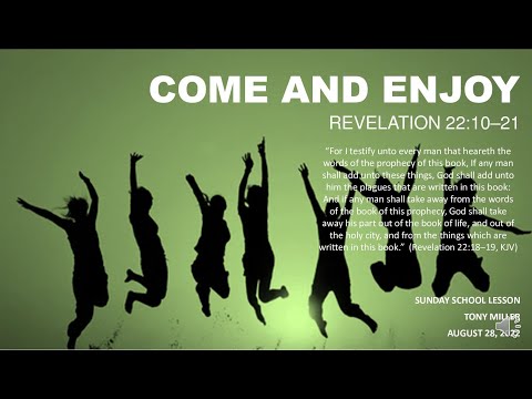 SUNDAY SCHOOL LESSON, AUGUST 28, 2022, COME AND ENJOY, REVELATION 22:  10-21