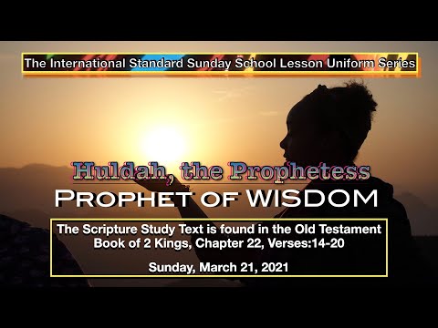 Huldah: Prophet of Wisdom, Sunday school Lesson, March 21, 2021, 2 Kings 22:14-20, "Voice of Wisdom"