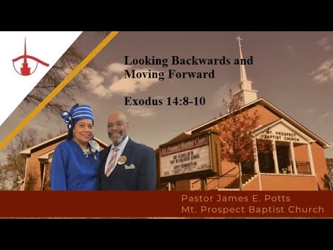 Pastor James E. Potts, D. Min. Looking Backwards and Moving Forward Exodus 14:8-10