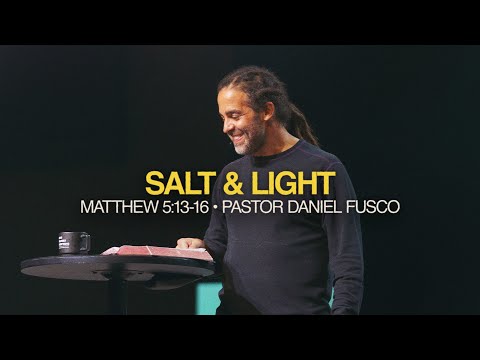 Salt & Light (Matthew 5:13-16) - Pastor Daniel Fusco