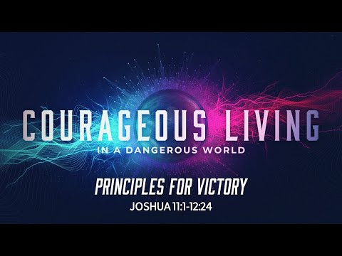 04.24.22-Principles For Victory (Joshua 11:1-12:24)
