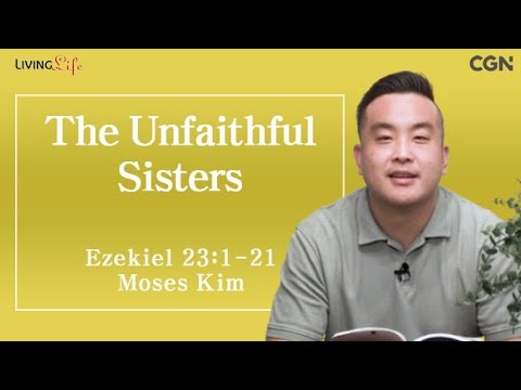 The Unfaithful Sisters (Ezekiel 23:1-21) Living Life 08/27/2025 Daily Devotional Bible Study