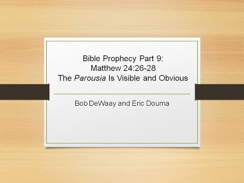 Podcast: Bible Prophecy Part 9 Matthew 24:26-28 "The Parousia Is Visible and Obvious"
