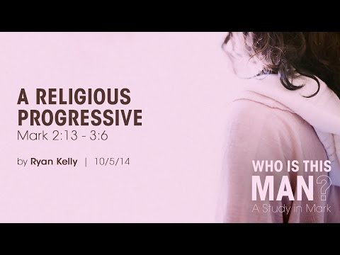 Ryan Kelly, "A Religious Progressive" - Mark 2:13 - 3:6