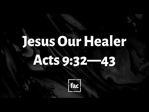 Jesus Our Healer: Acts 9:32—43 | June 7, 2020