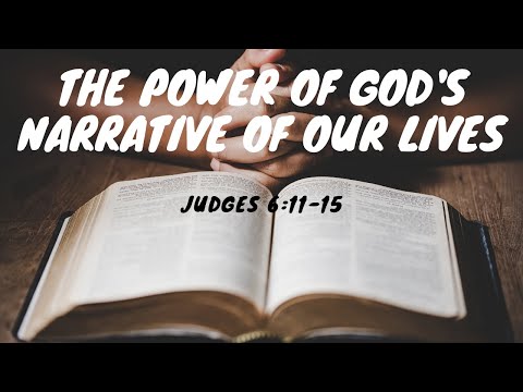 The power of God’s narrative of our lives | Judges 6:11-15