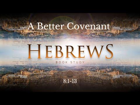 Hebrews 8:1-13 "A Better Covenant"
