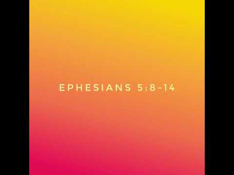 Ephesians 5:8-14. Walk as children of light