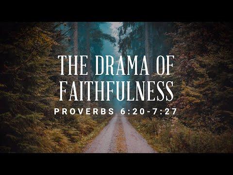 The Drama Of Faithfulness [Proverbs 6:20-7:27]