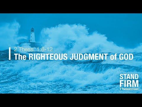 Chase Jacobs, 'The Righteous Judgment of God' - 2 Thessalonians 1:6-12