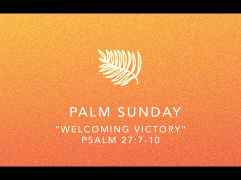 "Welcoming the Victory"- Psalm 27:7-10- Pastor Ray Loo