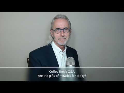 Coffee Break (Q&A)  Is the gift of miracles for today?