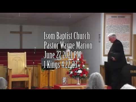 Isom Baptist Church Pastor Wayne Marion June 27 2021 PM 1 Kings 4:22-23