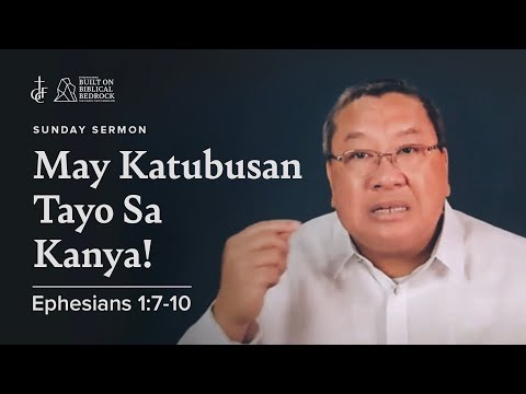 Sunday Sermon • Ephesians 1:7-10 • May Katubusan Tayo sa Kanya!