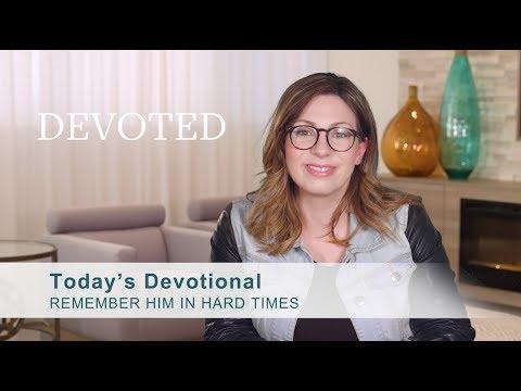 Devoted: Remember Him in Hard Times [Deuteronomy 4:9]