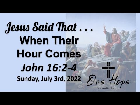 Jesus Said That . . . When Their Hour Comes. John 16:2-4