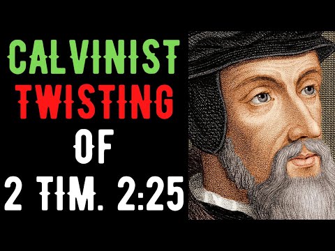 Calvinist Twisting Of 2 Timothy 2:25 Refuted