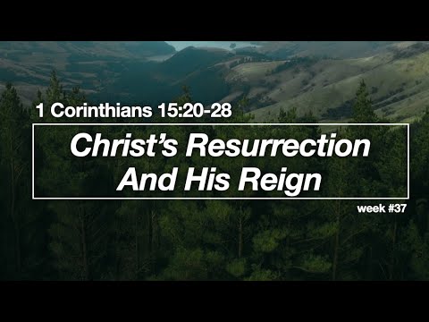 Christ's Resurrection and His Reign - 1 Corinthians 15:20-28