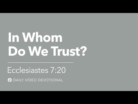 In Whom Do We Trust? | Ecclesiastes 7:20 | Our Daily Bread Video Devotionals