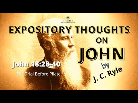 89. J. C. Ryle's Expository Thoughts on John 18:28-40