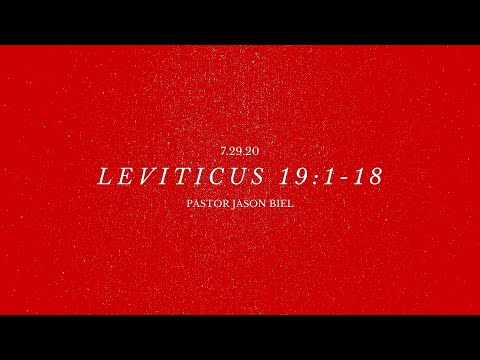 7.29.20 Leviticus 19:1-18 Pastor Jason Biel