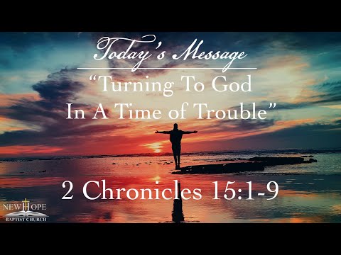 Turning To God In A Time of Trouble | 2 Chronicles 15:1-9 | Pastor Stuart Harvey