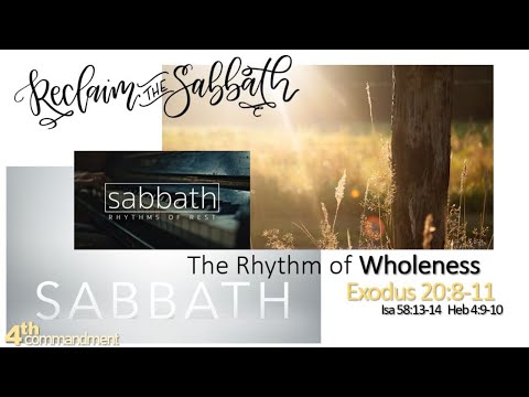The Rhythm of Wholeness - Ex 20:8-10, Isa 58:13-14, Heb 4:9-10// Ten Commandments