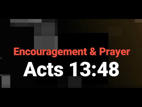 Encouragement and Prayer _ Acts 13:48