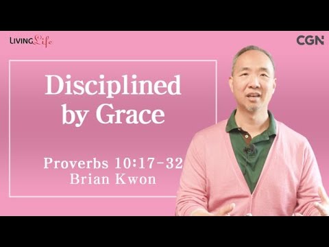 Disciplined by Grace (Proverbs 10:17-32) - Living Life 11/02/2023 Daily Devotional Bible Study