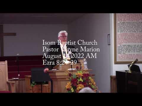 Isom Baptist Church Pastor Wayne Marion August 14 2022 AM Ezra 8:24-29