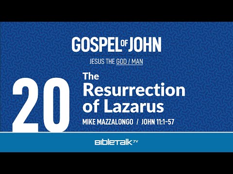 The Resurrection of Lazarus (John 11:1-57) – Mike Mazzalongo | BibleTalk.tv