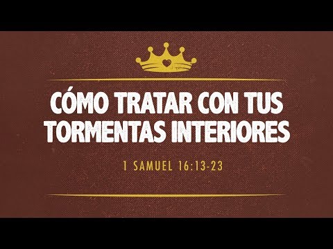 29 - Cómo Tratar con tus Tormentas Interiores - 1 Samuel 16:14-23  -  2017-10-15  - Julio Contreras