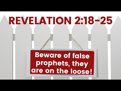Revelation 2:18-29 | Beware Of False Prophets, They're On The Loose!