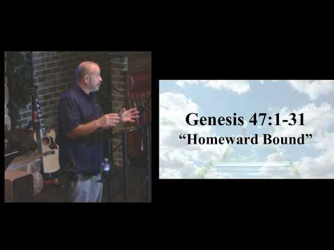 Homeward Bound - Genesis 47:1-31 (6-3-2018 Sunday)