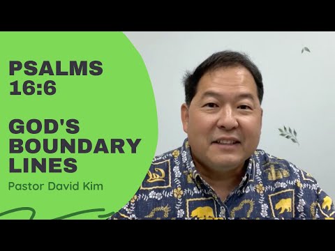 Psalm 16:6 - God’s Boundary Lines (7-12-21)