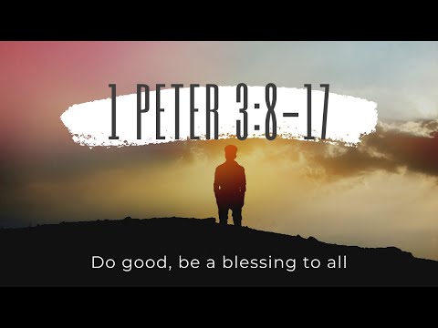 SERMON 1 Peter 3:8-17 - 'Do good, be a blessing to all'