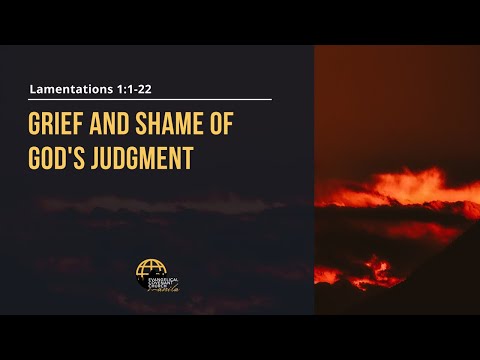 Grief and Shame of God’s Judgment (Lamentations 1:1-22) by Pastor Allen Manzanares