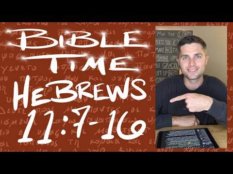 Bible Time // Hebrews 11:7-16